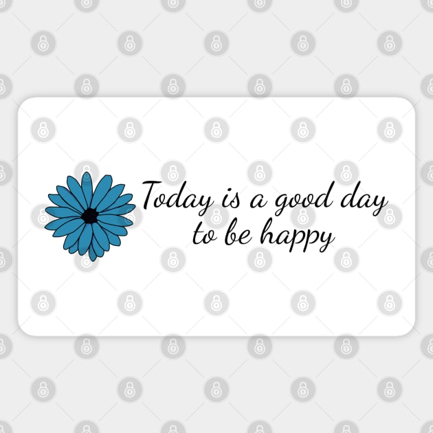 Today is a Good Day to be Happy Magnet by Miozoto_Design